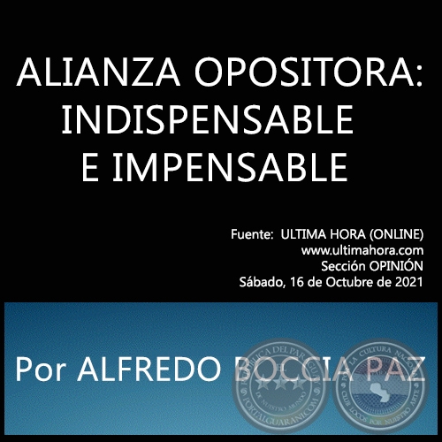 ALIANZA OPOSITORA: INDISPENSABLE E IMPENSABLE - Por ALFREDO BOCCIA PAZ - Sábado, 16 de Octubre de 2021